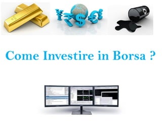 Come Investire in Borsa ?
 