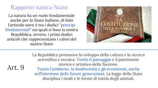 Rapporto natura-Stato
Art. 9
La Repubblica promuove lo sviluppo della cultura e la ricerca
scientifica e tecnica. Tutela i...