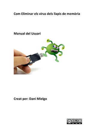 Com Eliminar els virus dels llapis de memòria




Manual del Usuari




Creat per: Dani Mielgo
 