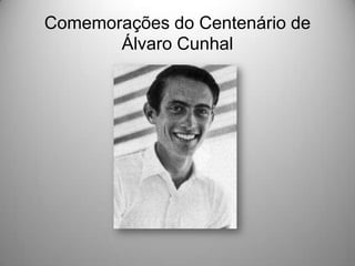 Comemorações do Centenário de
Álvaro Cunhal

 