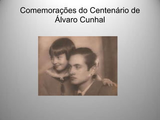 Comemorações do Centenário de
Álvaro Cunhal

 