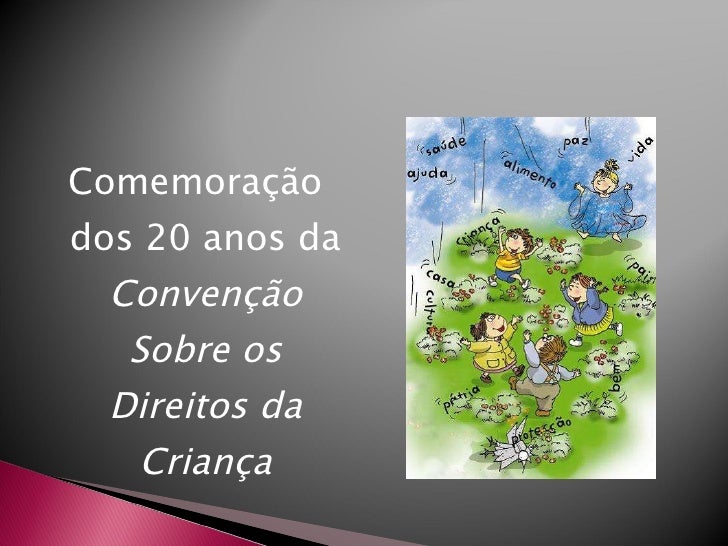 <ul><li>Comemoração dos 20 anos da  Convenção Sobre os Direitos da Criança </li></ul>