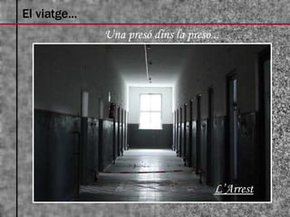 Una presó dins la presó... El viatge... L’Arrest 