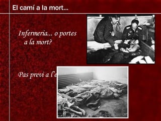 Infermeria... o portes a la mort? Pas previ a l’execució El camí a la mort... 