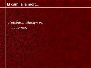 Autobús... Marxen per no tornar. El camí a la mort... 