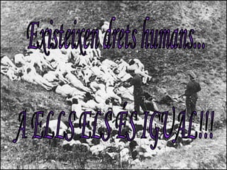 Existeixen drets humans... A ELLS ELS ÉS IGUAL!!! 