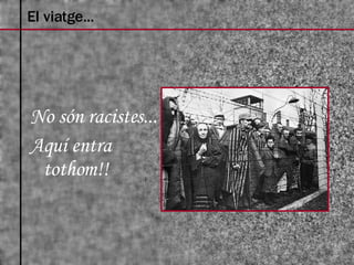 El viatge... No són racistes... Aquí entra  tothom!! 