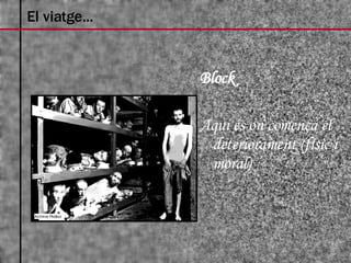 Block Aquí és on comença el deteriorament (físic i moral) El viatge... 