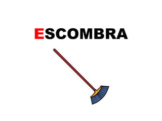 ESCOMBRA 
 