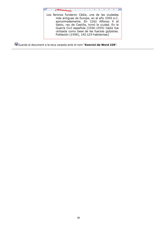 Guarda el document a la teva carpeta amb el nom “Exercici de Word 239”.




                                          59
 