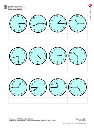 Generalitat de Catalunya
Departament d’Ensenyament
Institut Carles Vallbona

Nom arxiu: COMENCEM_JCLIC_COLEGI_
Elaborat per: Montse Talavera a partir del material Jclic Comencem de J.C. Hierro

Data : gener 2014
pàg. 7 de 19
Aquest document pot quedar obsolet una vegada imprès

 