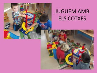 JUGUEM AMB
ELS COTXES

 