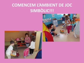 COMENCEM L’AMBIENT DE JOC
SIMBÒLIC!!!

 