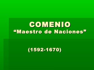 COMENIO
“Maestro de Naciones”


    (1592-1670)
 