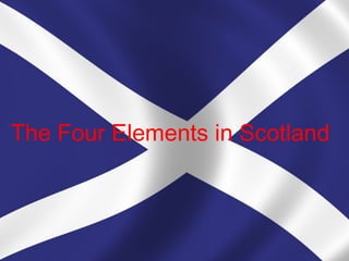The Four Elements in Scotland
 