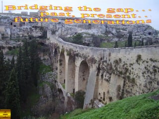 Bridging the gap… past, present… future generations 