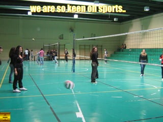 we are so keen on sports.. 