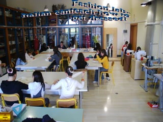 Fashion lab.. Italian canteach how to get dressed! 