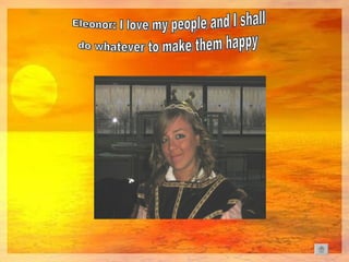 Eleonor: I love my people and I shall do whatever to make them happy 