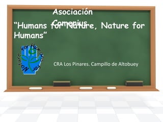 Asociación Comenius  CRA Los Pinares. Campillo de Altobuey “ Humans for Nature, Nature for Humans” 
