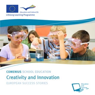 COMENIUS SCHOOL EDUCATION
Creativity and Innovation
EUROPEAN SUCCESS STORIES
 