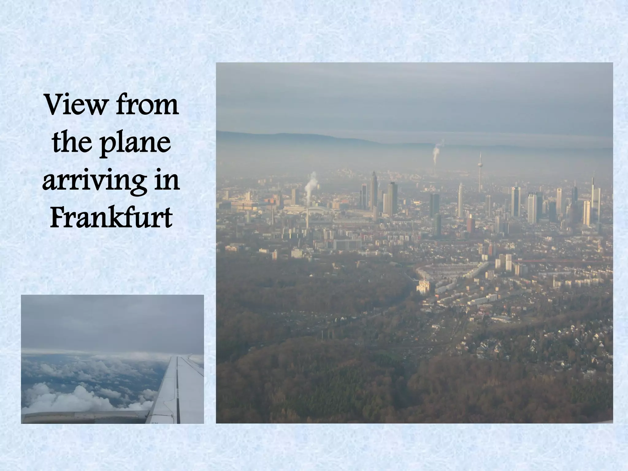 View from
 the plane
arriving in
 Frankfurt
 