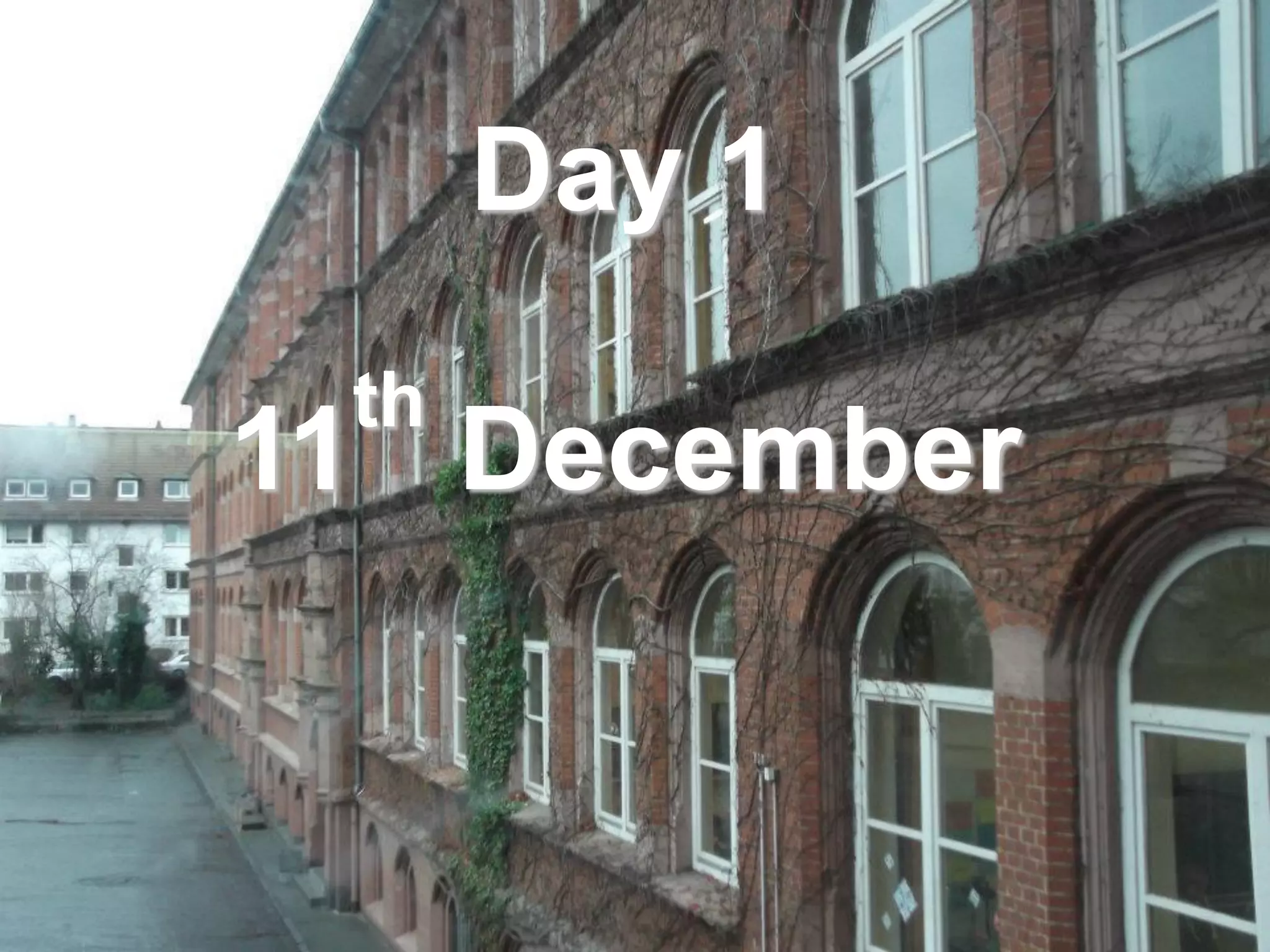 Day 1
 th
11 December
 
