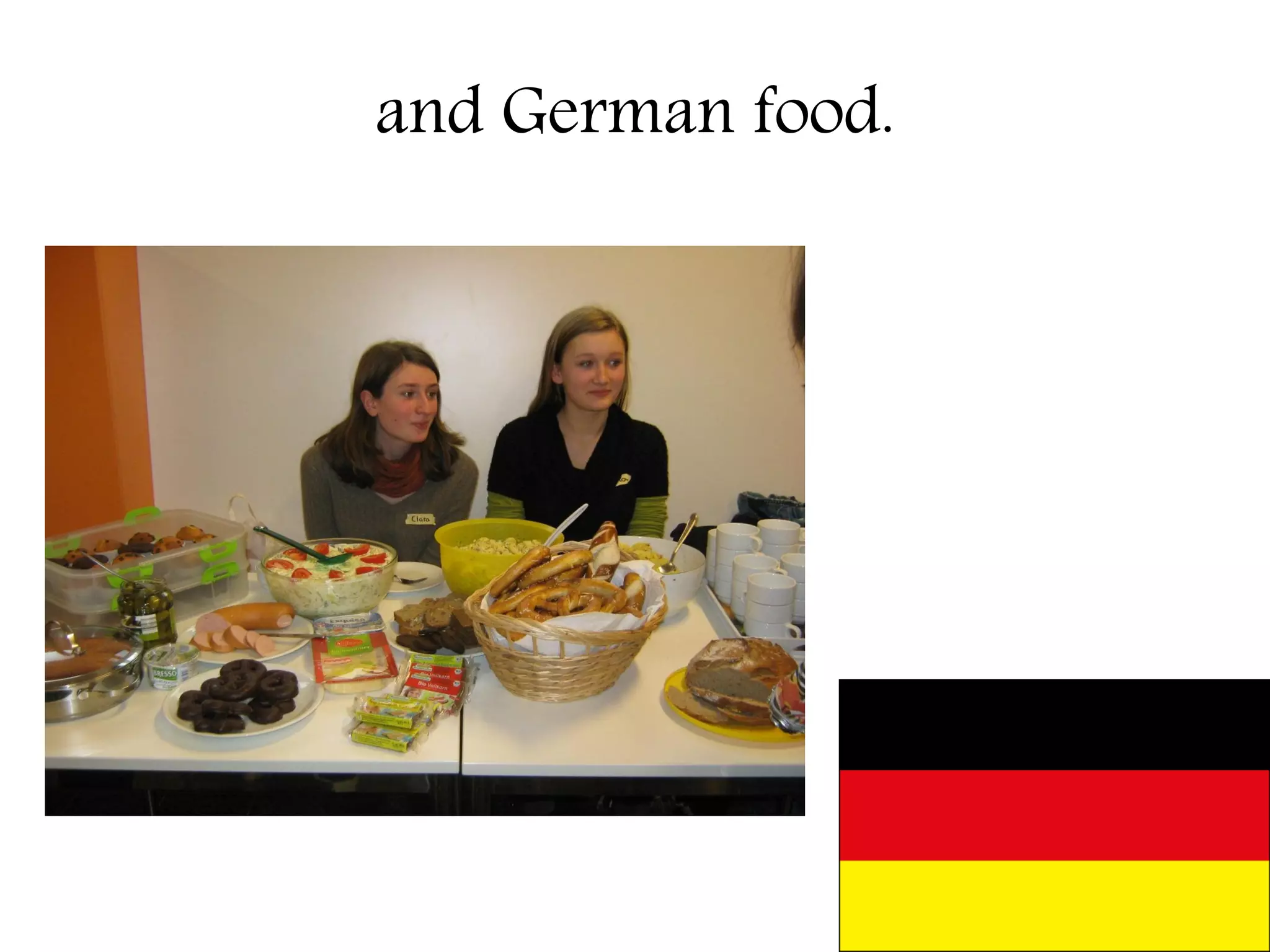 and German food.
 