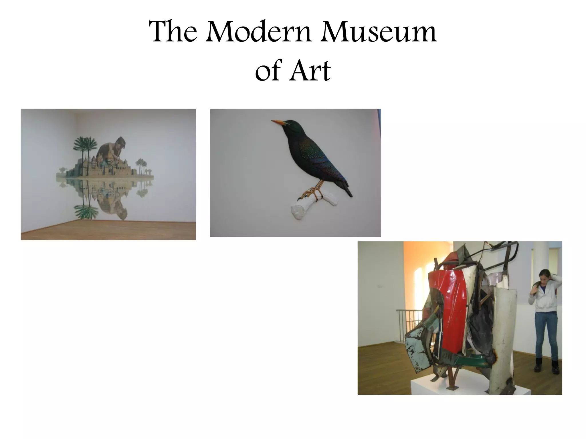 The Modern Museum
      of Art
 