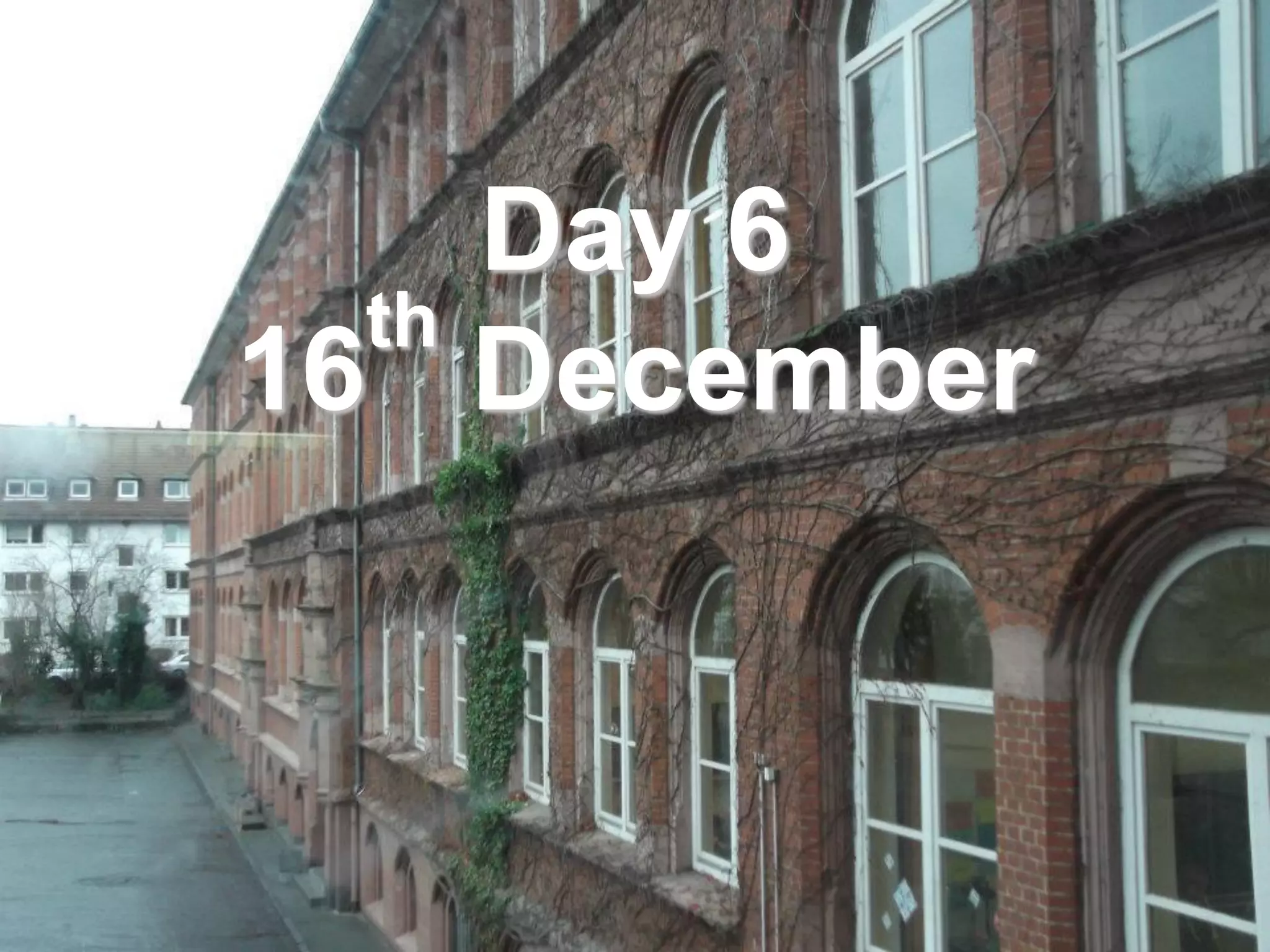 Day 6
  th
16 December
 