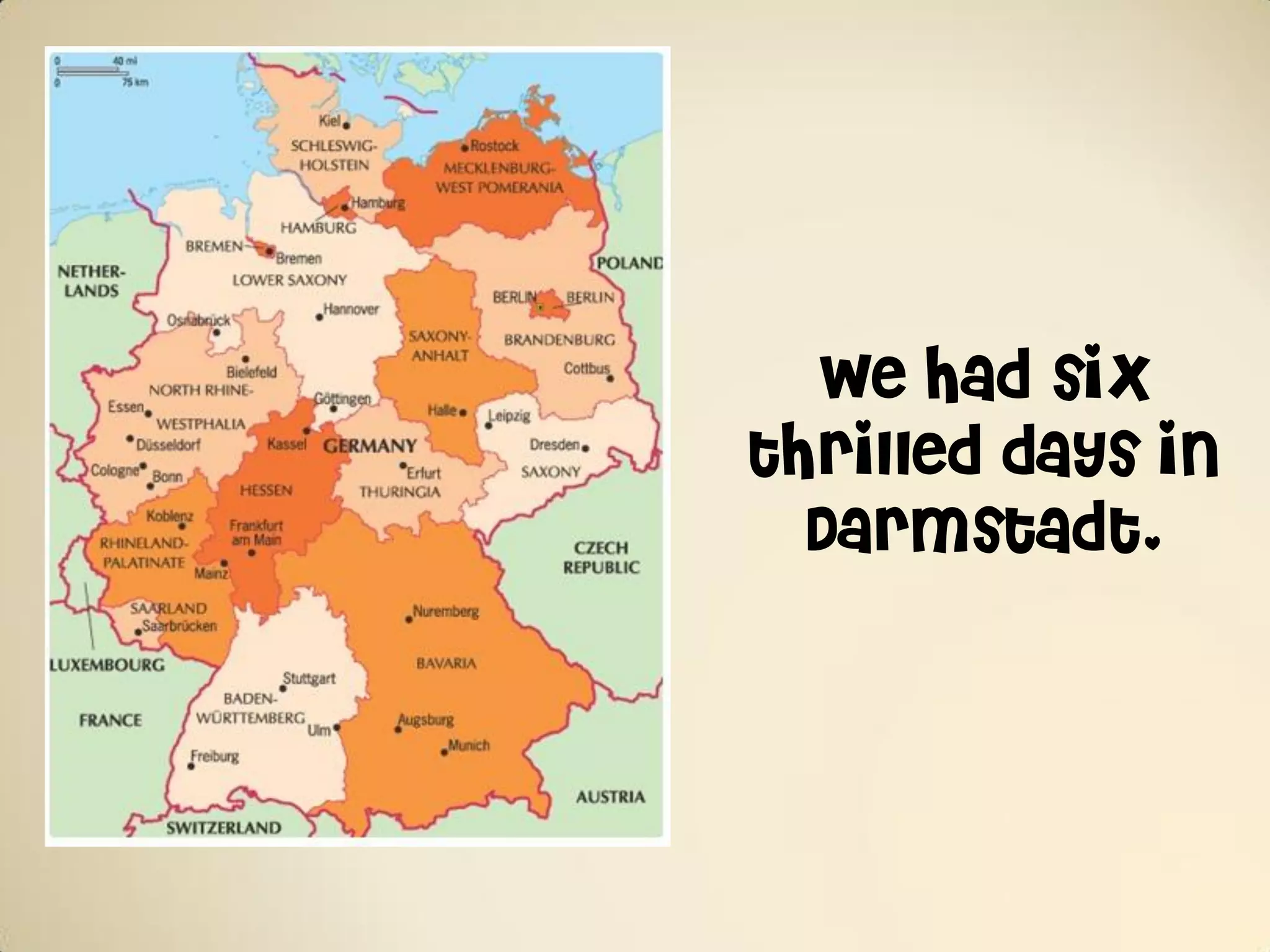 We had six
thrilled days in
  Darmstadt.
 