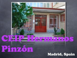CEIP Hermanos
Pinzón  Madrid, Spain
 
