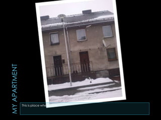 This is place where i live
 