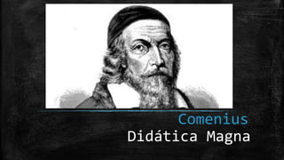 Comenius
Didática Magna
 