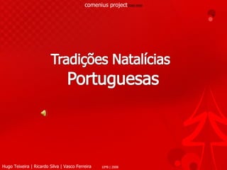 comenius project 2008/2009 Hugo Teixeira | Ricardo Silva | Vasco Ferreira 10ºB | 2008 