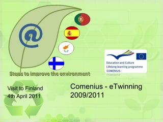 Visit to Finland 4th April 2011 Comenius - eTwinning 2009/2011 