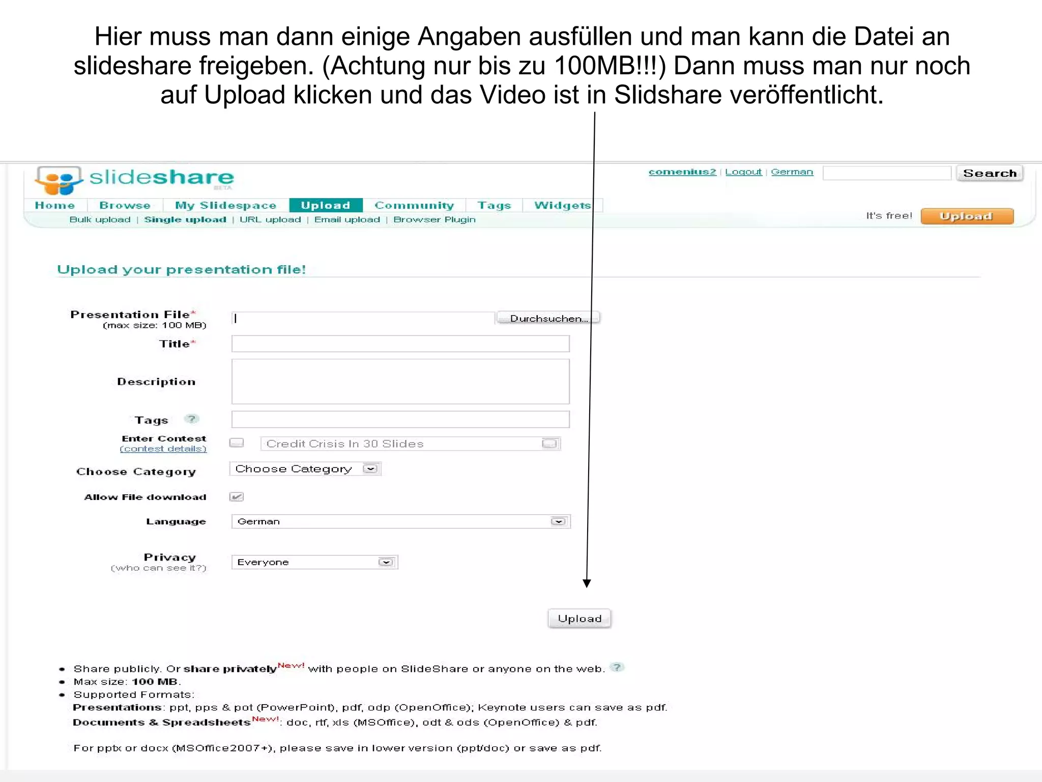 Hier muss man dann einige Angaben ausfüllen und man kann die Datei an slideshare freigeben. (Achtung nur bis zu 100MB!!!) Dann muss man nur noch auf Upload klicken und das Video ist in Slidshare veröffentlicht. 