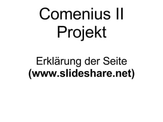 Comenius II Projekt Erklärung der Seite  (www.slideshare.net) 