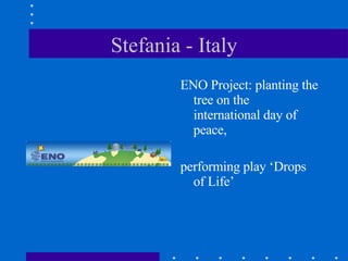Stefania - Italy ENO Project: planting the tree on the international day of peace, performing play ‘Drops of Life’ 