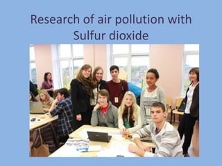 Research of air pollution with
       Sulfur dioxide
 