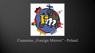 Comenius ,,Foreign Mirrors” - Poland
 