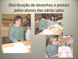 Distribuição de desenhos e postais
pelos alunos das várias salas