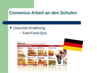 Comenius-Arbeit an den Schulen



Gesunde Ernährung
– Fast-Food-Quiz

 