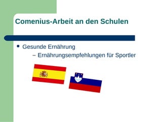 Comenius-Arbeit an den Schulen



Gesunde Ernährung
– Ernährungsempfehlungen für Sportler

 