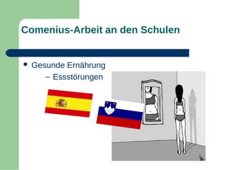 Comenius-Arbeit an den Schulen



Gesunde Ernährung
– Essstörungen

 