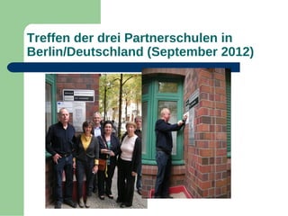 Treffen der drei Partnerschulen in
Berlin/Deutschland (September 2012)

 