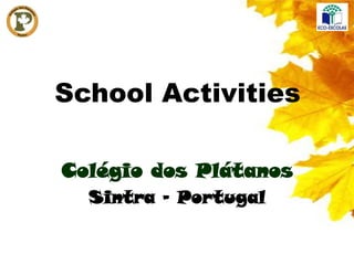 School Activities

Colégio dos Plátanos
  Sintra - Portugal
 