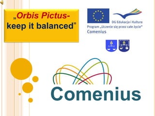 „Orbis Pictuskeep it balanced”

Comenius

 