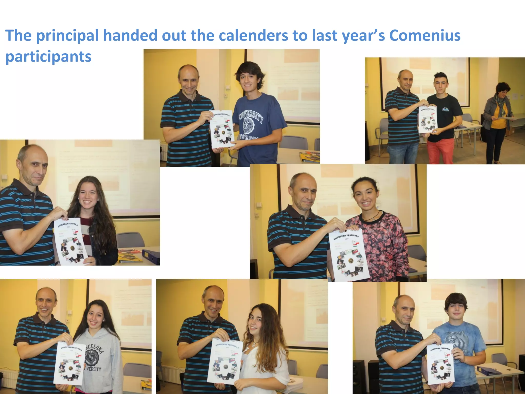The principal handed out the calenders to last year’s Comenius
participants
