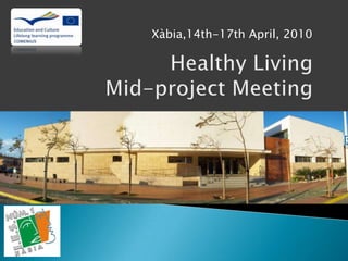 Xàbia,14th-17th April, 2010 Healthy Living Mid-project Meeting 